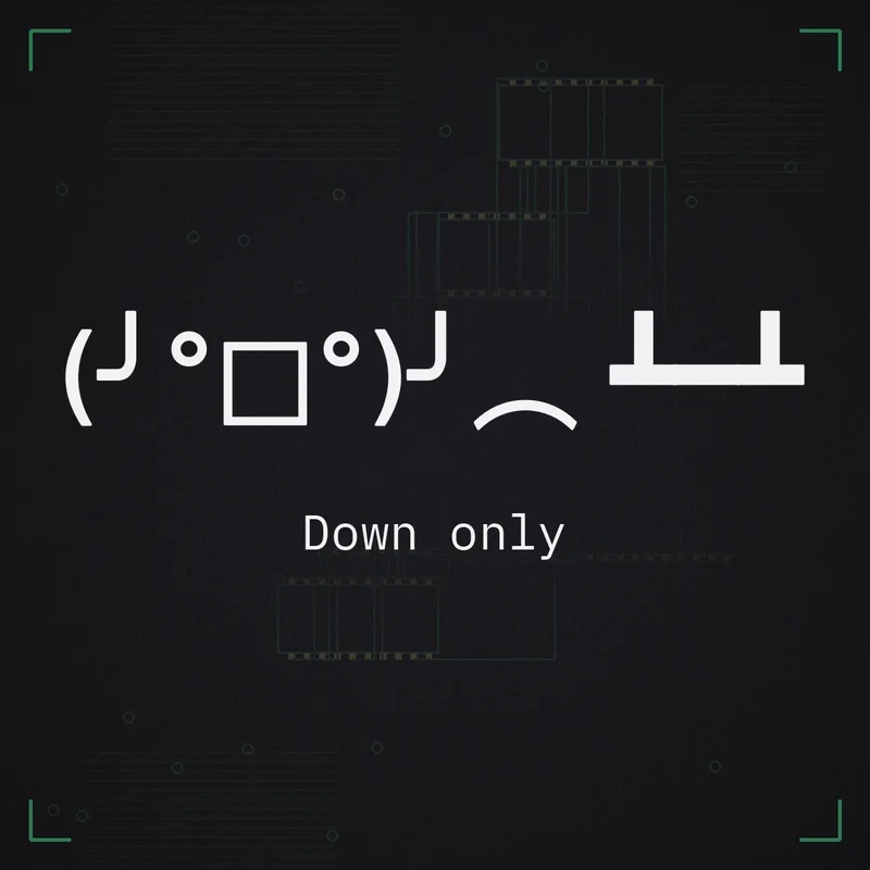 (╯°□°)╯︵ ┻━┻ Down only