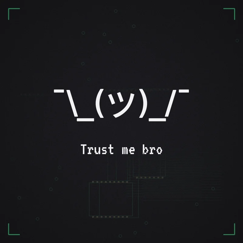 ¯\_(ツ)_/¯ Trust me bro