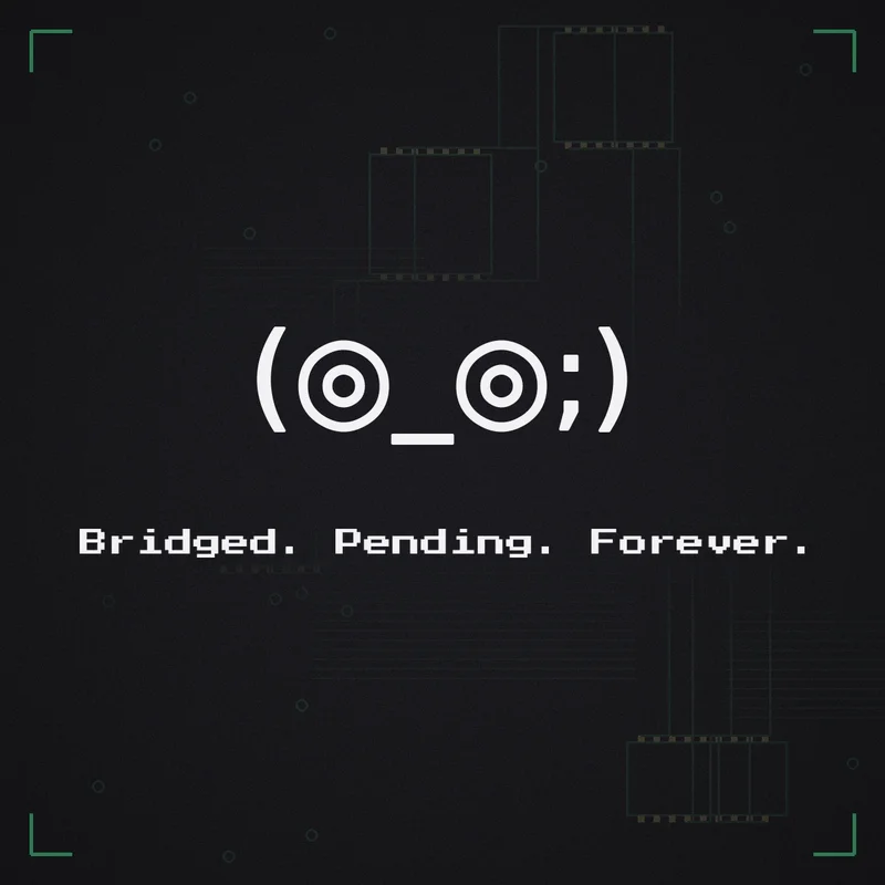 (◎_◎;) Bridged. Pending. Forever.