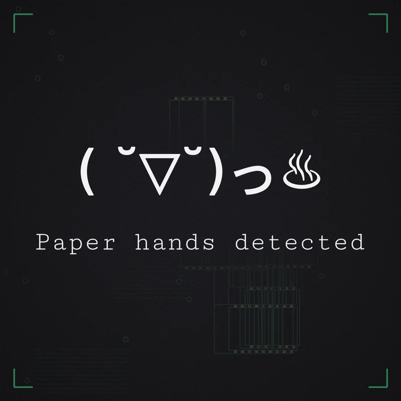 ( ˘▽˘)っ♨ Paper hands detected