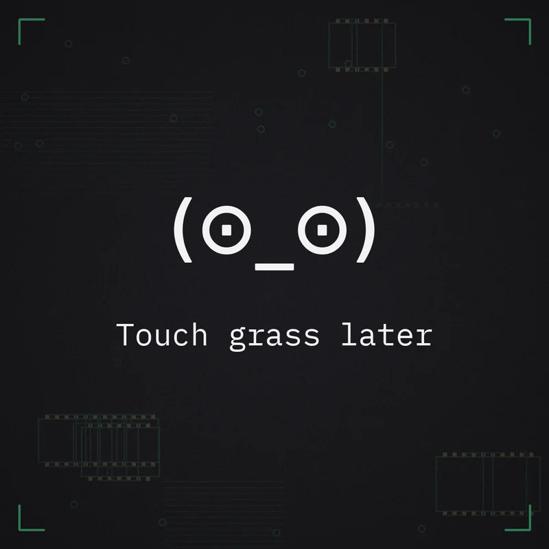 (⊙_⊙) Touch grass later