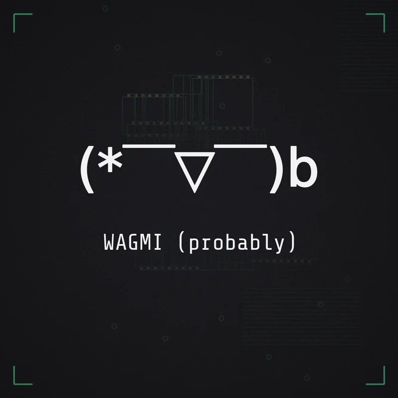 (* ̄▽ ̄)b WAGMI (probably)
