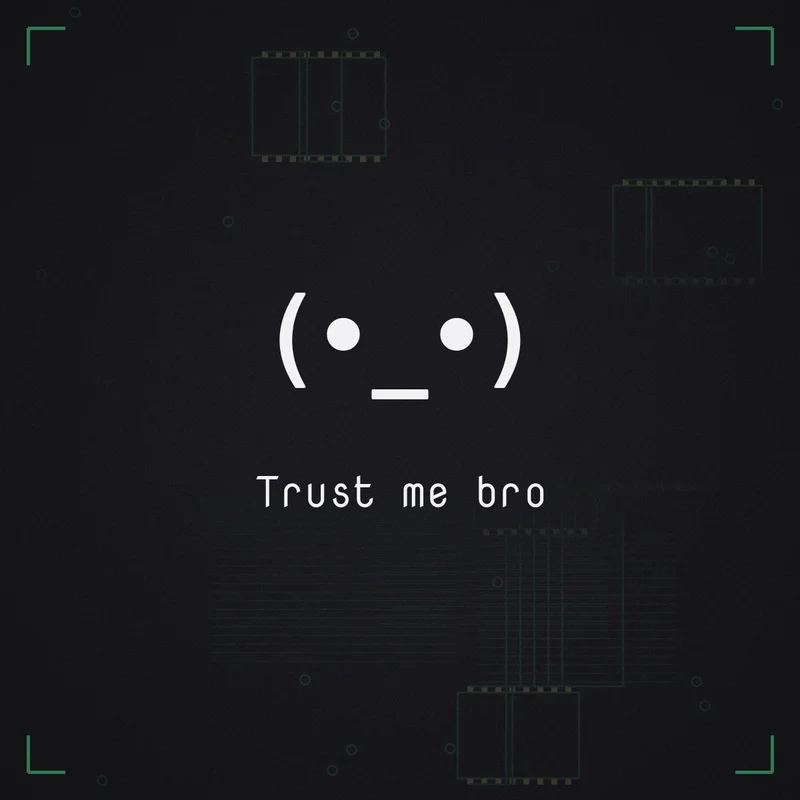 (•_•) Trust me bro