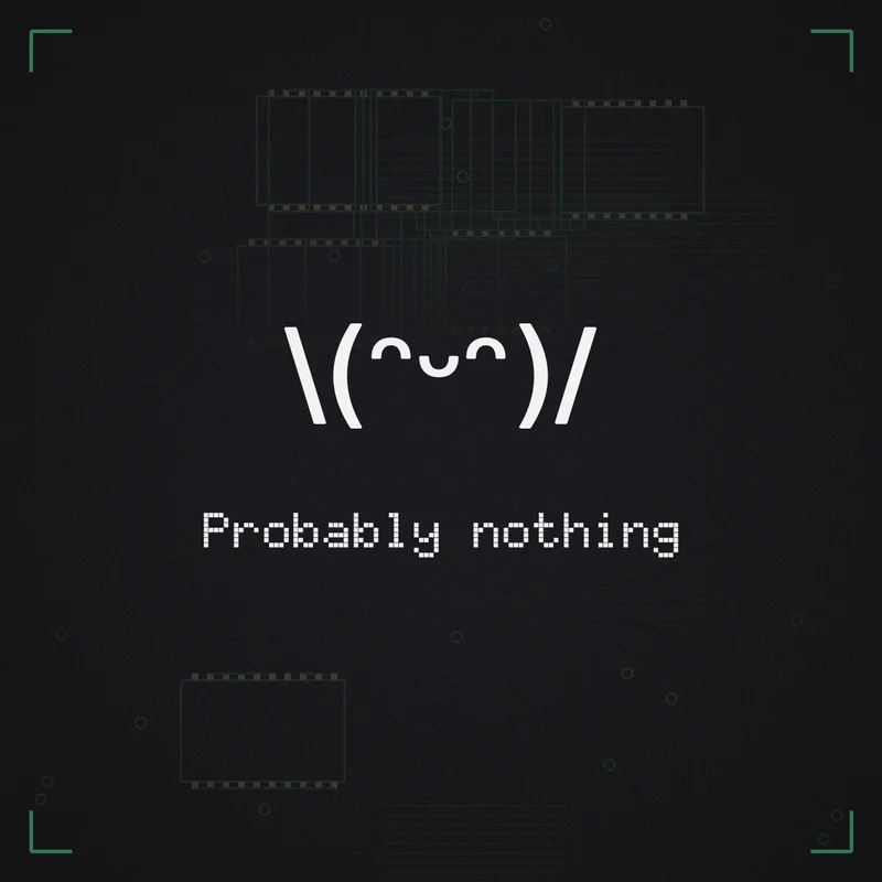 \(ᵔᵕᵔ)/ Probably nothing