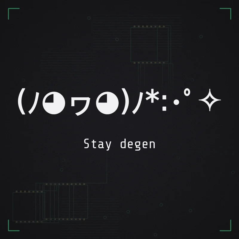 (ノ◕ヮ◕)ノ*:・゜✧ Stay degen