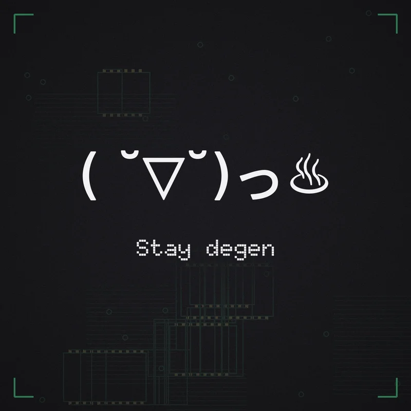( ˘▽˘)っ♨ Stay degen