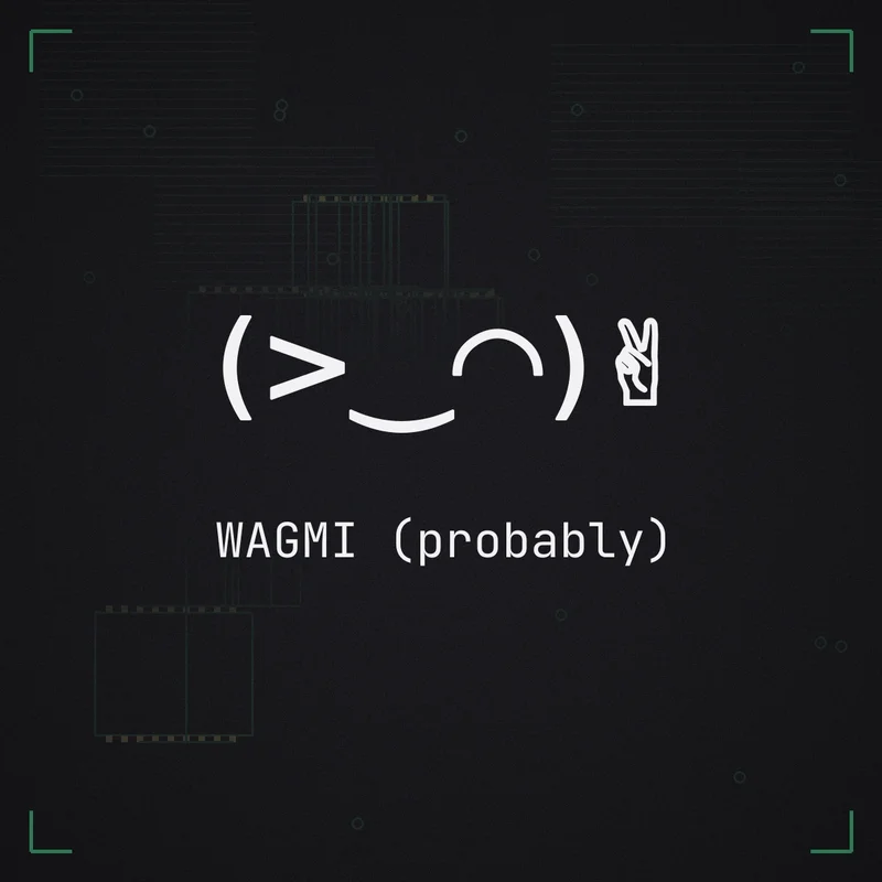 (>‿◠)✌ WAGMI (probably)