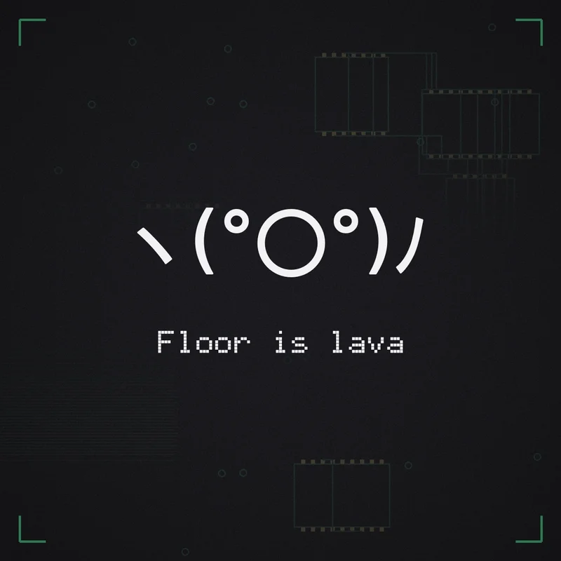 ヽ(°〇°)ノ Floor is lava
