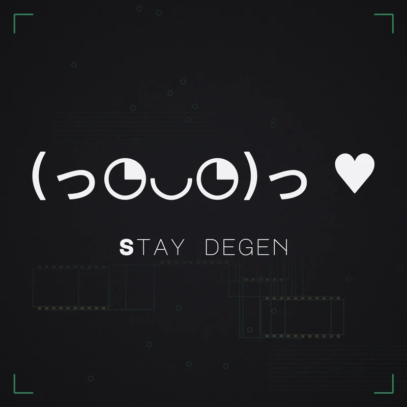 (っ◔◡◔)っ ♥ Stay degen