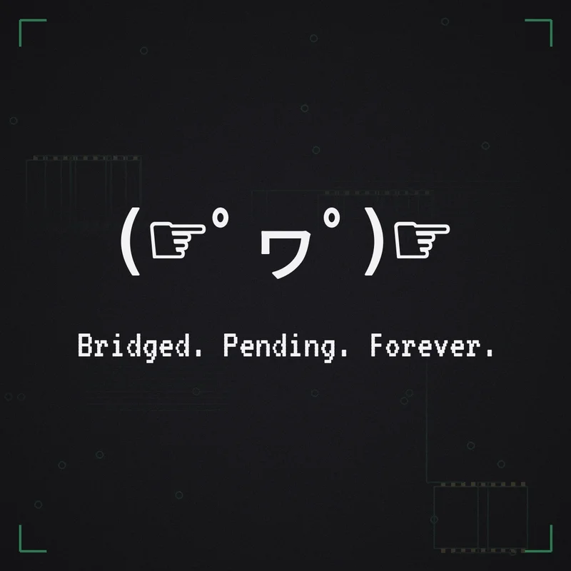 (☞゜ヮ゜)☞ Bridged. Pending. Forever.