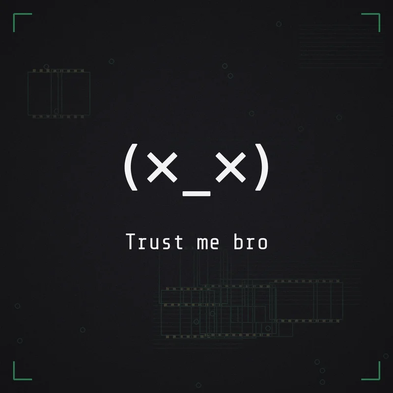 (×_×) Trust me bro
