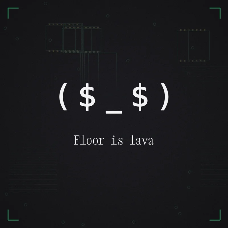 ( $ _ $ ) Floor is lava