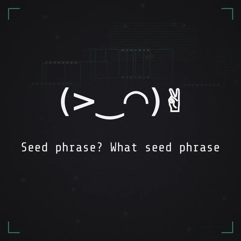 (>‿◠)✌ Seed phrase? What seed phrase