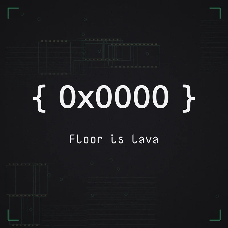 { 0x0000 } Floor is lava