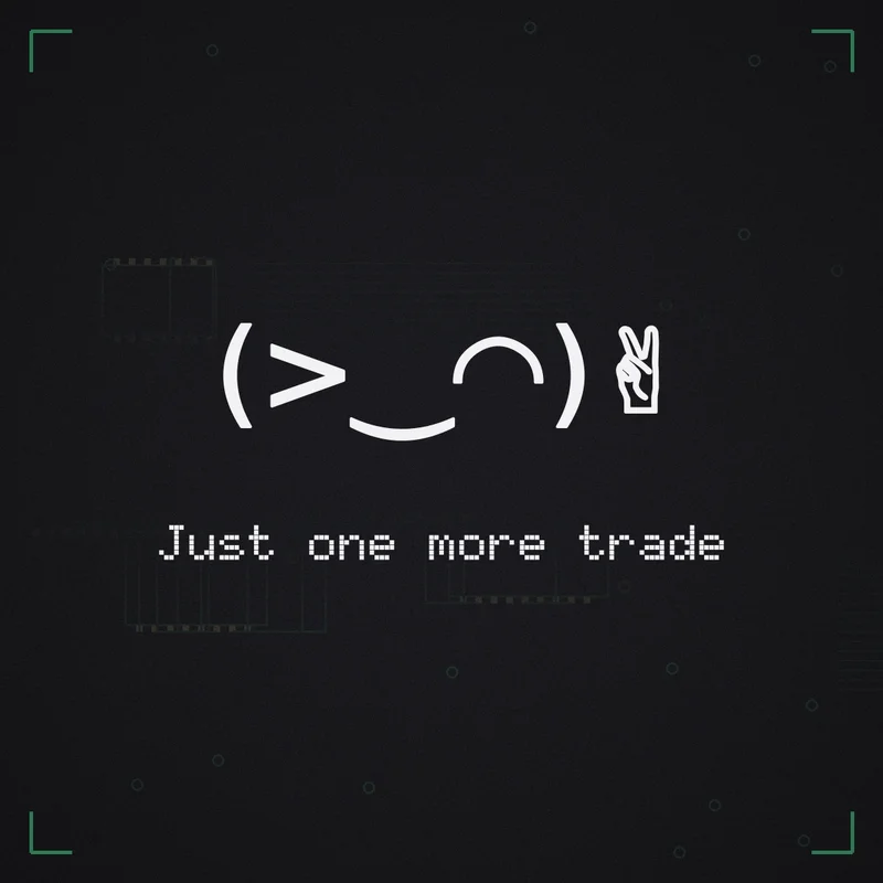 (>‿◠)✌ Just one more trade