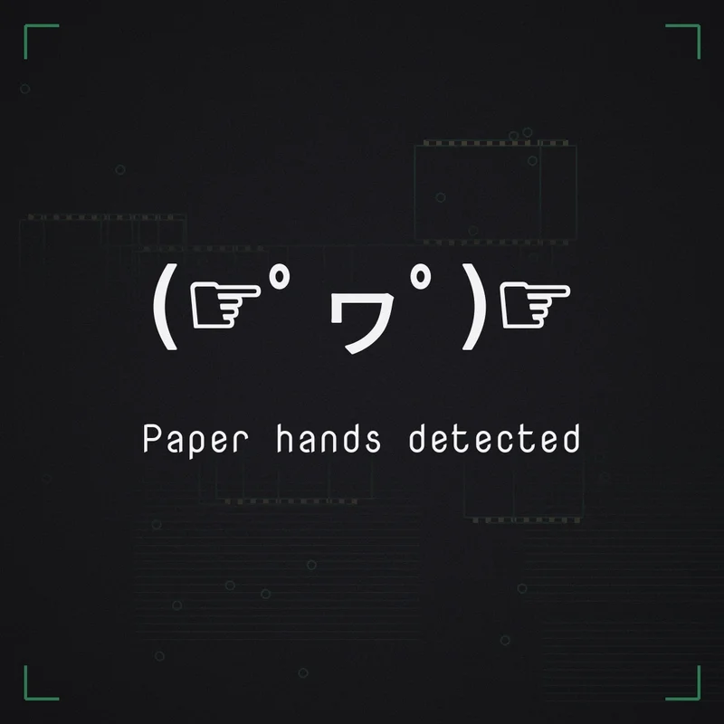 (☞゜ヮ゜)☞ Paper hands detected