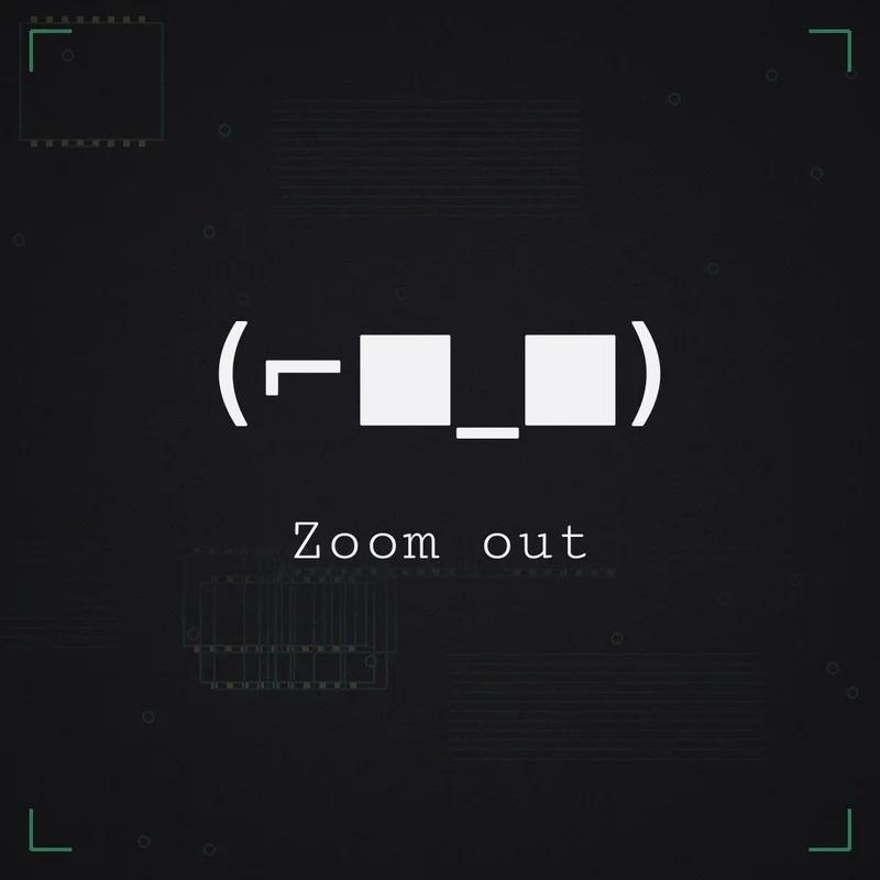 (⌐■_■) Zoom out