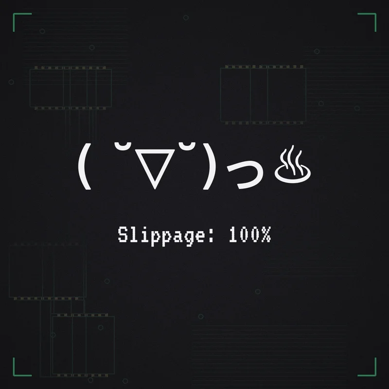 ( ˘▽˘)っ♨ Slippage: 100%