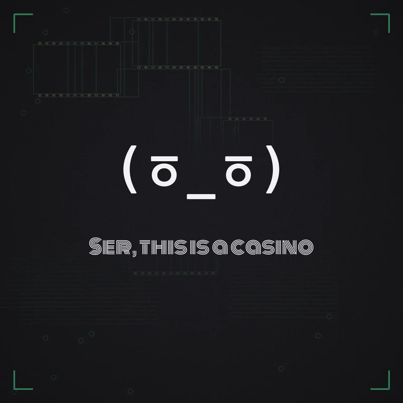 (ㆆ_ㆆ) Ser, this is a casino