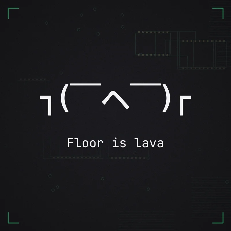 ┐( ̄ヘ ̄)┌ Floor is lava