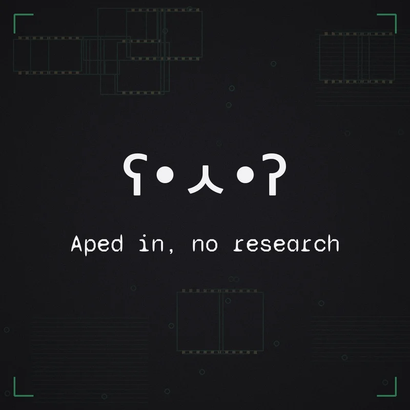 ʕ•ㅅ•ʔ Aped in, no research
