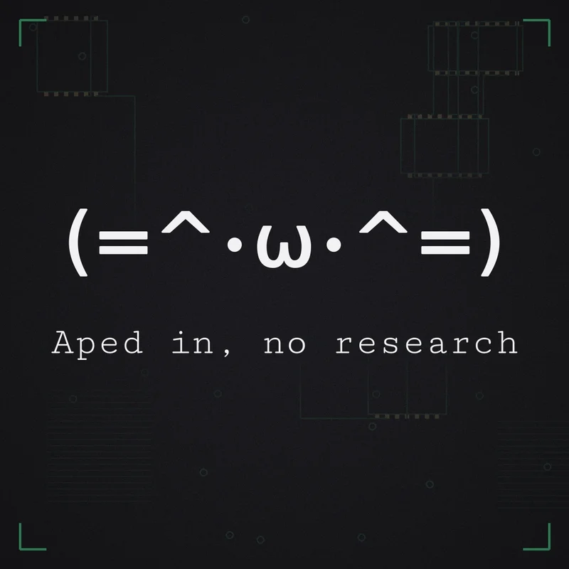 (=^・ω・^=) Aped in, no research