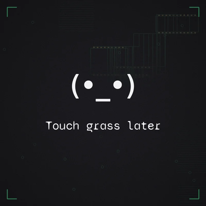 (•_•) Touch grass later