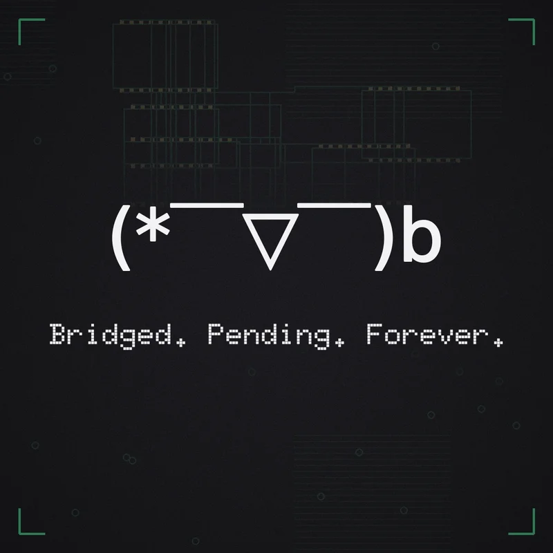 (* ̄▽ ̄)b Bridged. Pending. Forever.