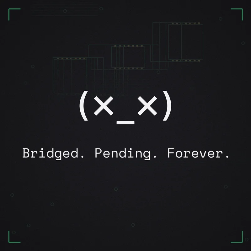 (×_×) Bridged. Pending. Forever.