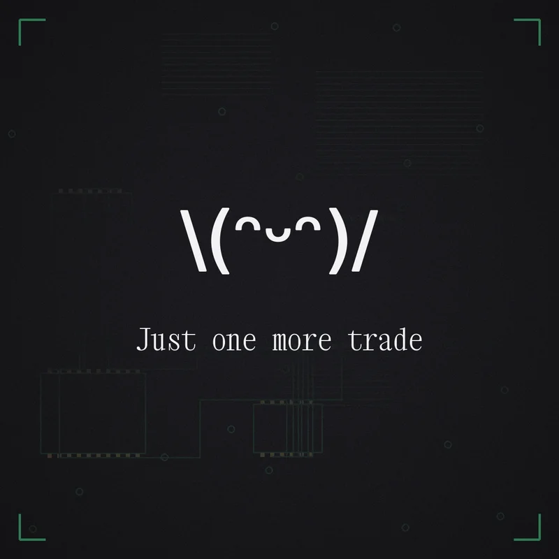 \(ᵔᵕᵔ)/ Just one more trade