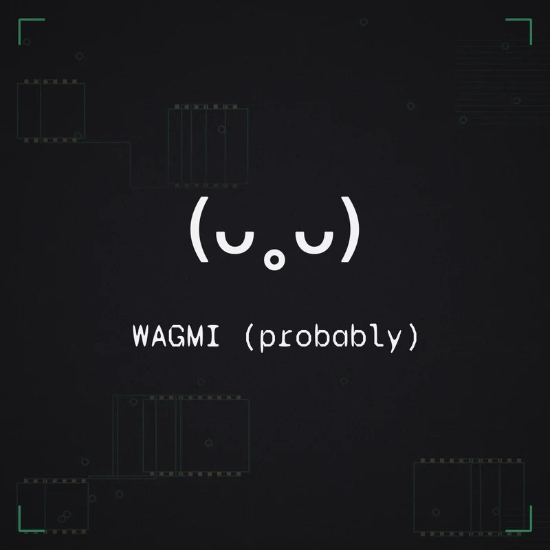 (ᴗ˳ᴗ) WAGMI (probably)