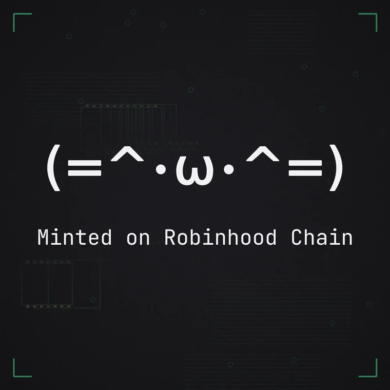 (=^･ω･^=) Minted on Robinhood Chain