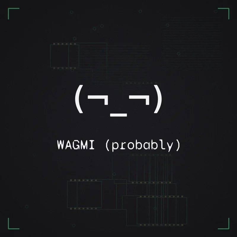 (¬_¬) WAGMI (probably)