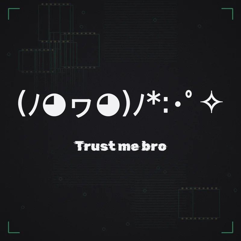 (ノ◕ヮ◕)ノ*:・゜✧ Trust me bro
