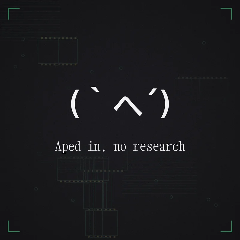 (`へ´) Aped in, no research