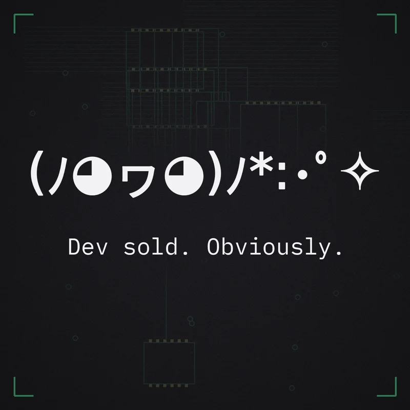 (ノ◕ヮ◕)ノ*:・゜✧ Dev sold. Obviously.