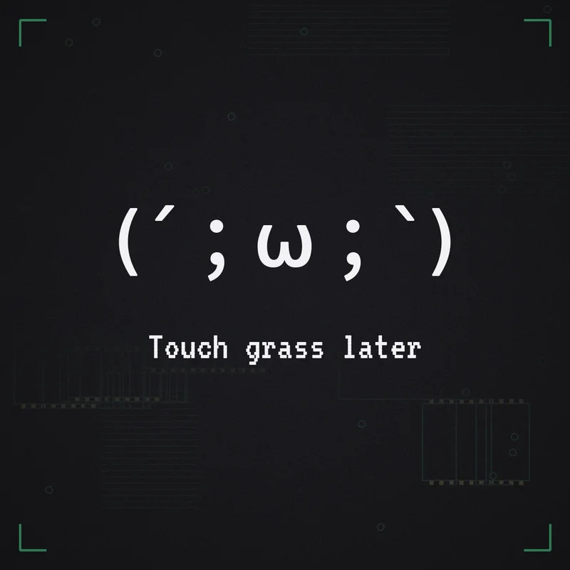 (´;ω;`) Touch grass later