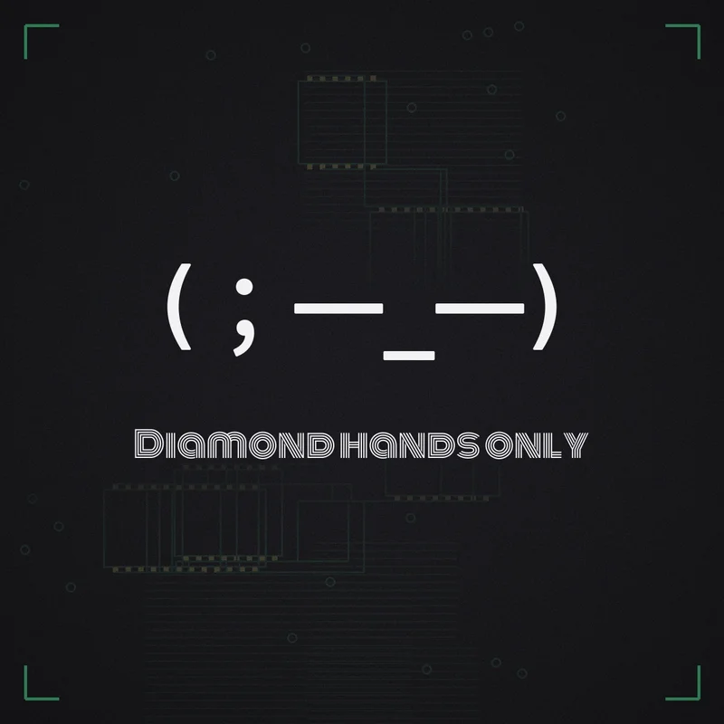 (;一_一) Diamond hands only
