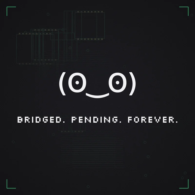 (ʘ‿ʘ) Bridged. Pending. Forever.