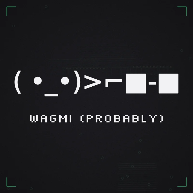 ( •_•)>⌐■-■ WAGMI (probably)