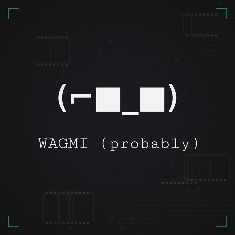 (⌐■_■) WAGMI (probably)