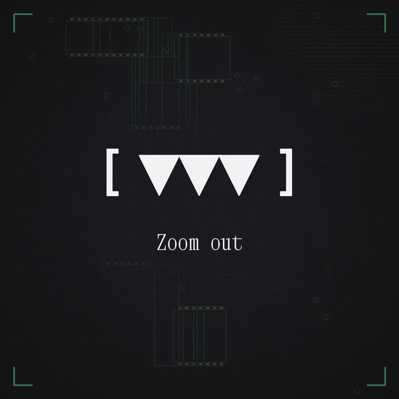 [ ▼▼▼ ] Zoom out