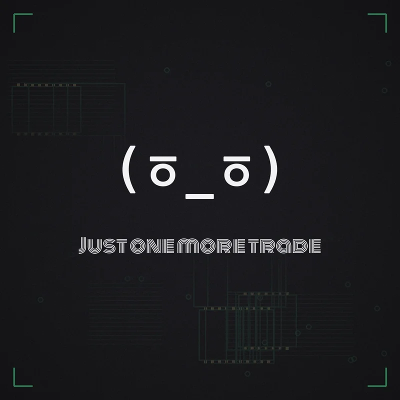 (ㆆ_ㆆ) Just one more trade