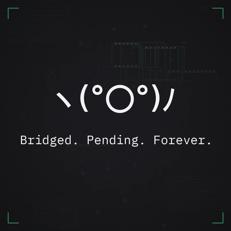 ヽ(°〇°)ノ Bridged. Pending. Forever.