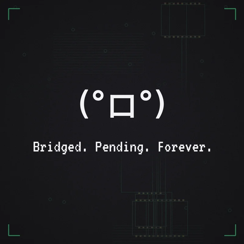 (°ロ°) Bridged. Pending. Forever.