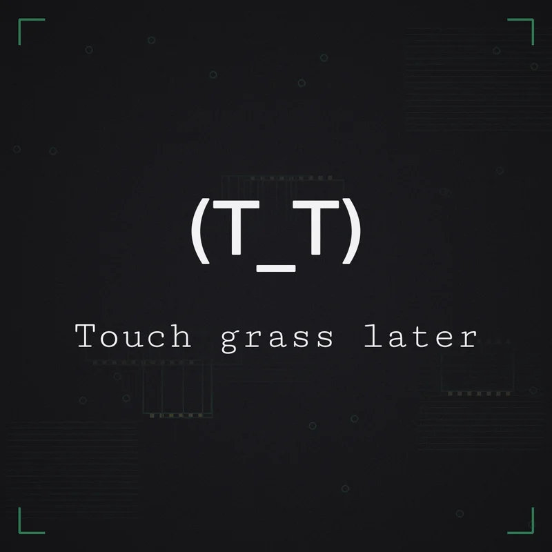 (T_T) Touch grass later