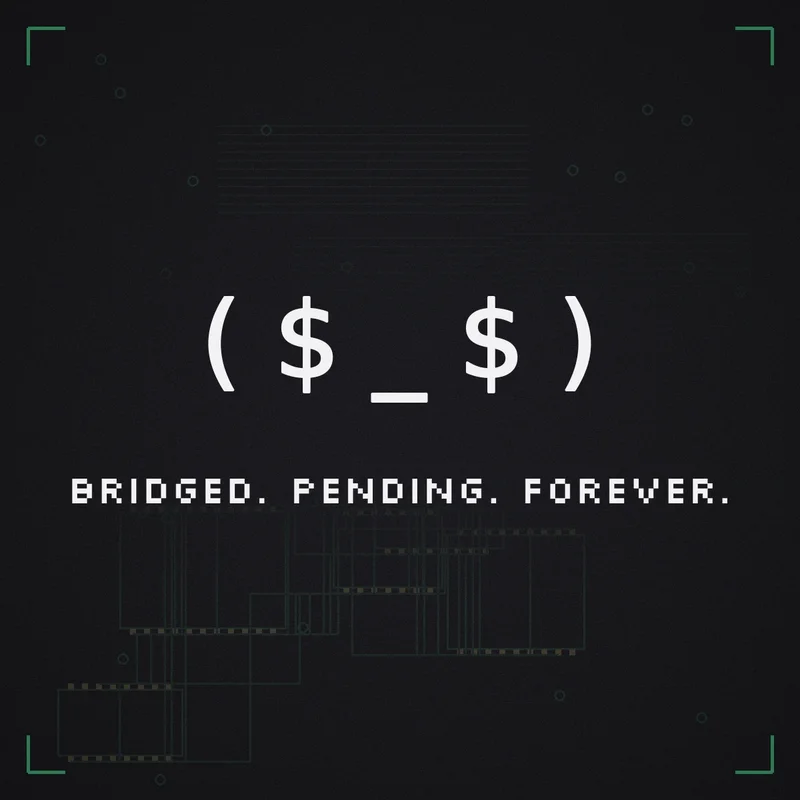 ( $ _ $ ) Bridged. Pending. Forever.