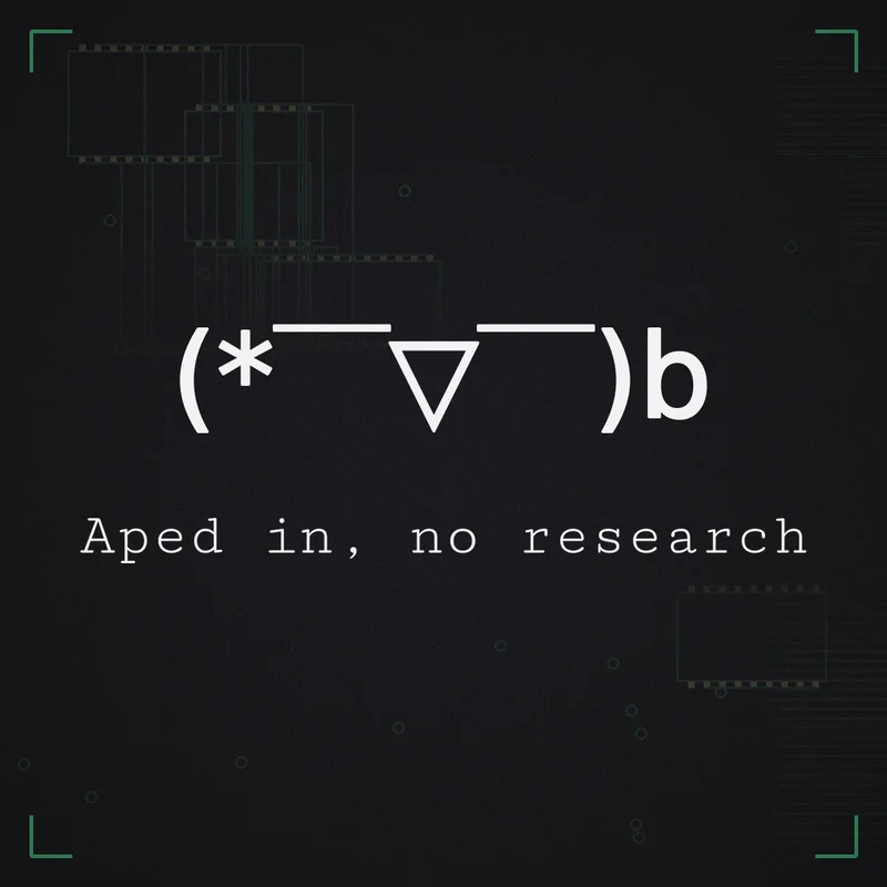 (* ̄▽ ̄)b Aped in, no research