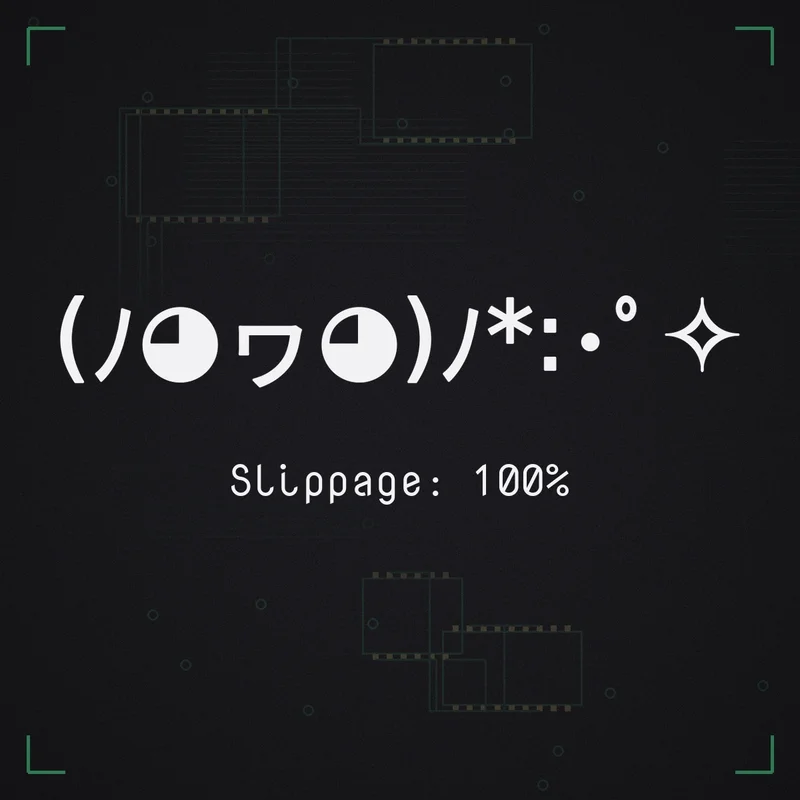 (ノ◕ヮ◕)ノ*:・゜✧ Slippage: 100%
