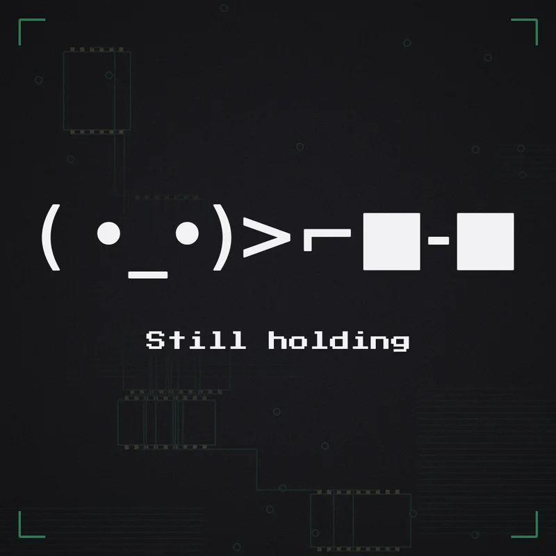 ( •_•)>⌐■-■ Still holding